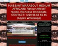249768 : PUISSANT MARABOUT MEDIUM AFRICAIN: Retour Affectif rapide, Richesse Immédiate. CONTACT: +229 96 63 55 45 (Appel/ WhatsApp)